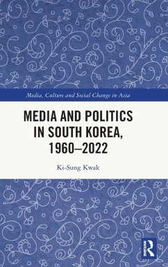 Media and Politics in South Korea, 1960-2022 - Kwak, Ki-Sung