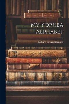 My Yoruba Alphabet - Dennett, Richard Edward