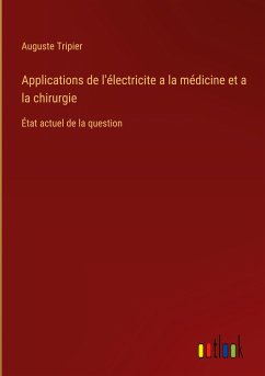 Applications de l'électricite a la médicine et a la chirurgie - Tripier, Auguste