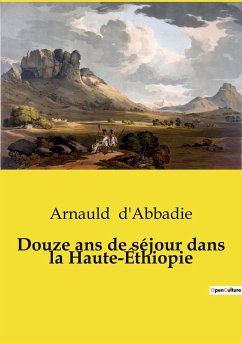 Douze ans de séjour dans la Haute-Éthiopie - D'Abbadie, Arnauld