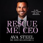 Rescue me, CEO!: In den starken Armen des Boss Billionaires (Big Boss Billionaire 9) (MP3-Download)