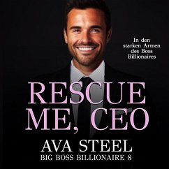 Rescue me, CEO!: In den starken Armen des Boss Billionaires (Big Boss Billionaire 9) (MP3-Download) - Steel, Ava