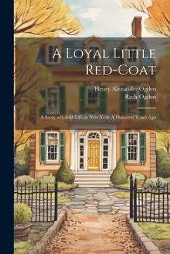 A Loyal Little Red-coat - Ogden, Ruth; Ogden, Henry Alexander