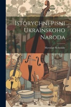 Istorychni pisni ukraïnskoho naroda - Sichynsky, Myroslav