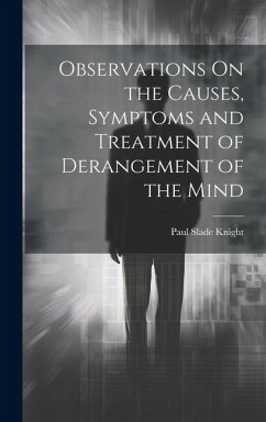 Observations On the Causes, Symptoms and Treatment of Derangement of the Mind - Knight, Paul Slade