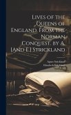 Lives of the Queens of England, From the Norman Conquest. by A. [And E.] Strickland