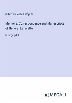 Memoirs, Correspondence and Manuscripts of General Lafayette - Lafayette, Gilbert du Motie