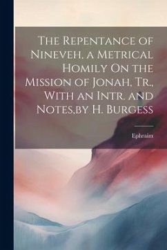 The Repentance of Nineveh, a Metrical Homily On the Mission of Jonah, Tr., With an Intr. and Notes, by H. Burgess - Ephraim