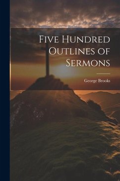 Five Hundred Outlines of Sermons - Brooks, George