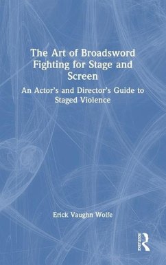 The Art of Broadsword Fighting for Stage and Screen - Wolfe, Erick Vaughn