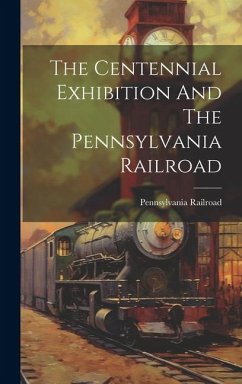 The Centennial Exhibition And The Pennsylvania Railroad - Railroad, Pennsylvania