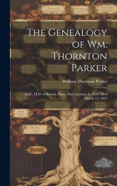 The Genealogy of Wm. Thornton Parker - Parker, William Thornton