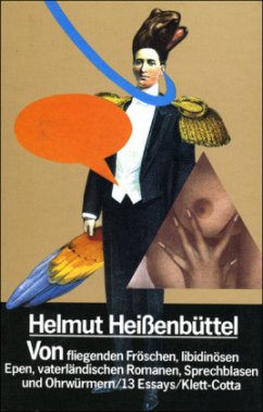 Von fliegenden Fröschen, libidinösen Epen, vaterländischen Romanen, Sprechblasen und Ohrwürmern  - Heißenbüttel, Helmut