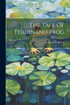 The Tale Of Ferdinand Frog - Bailey, Arthur Scott