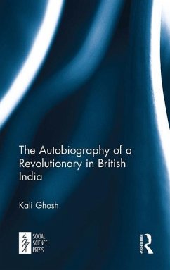 The Autobiography of a Revolutionary in British India - Ghosh, Kali