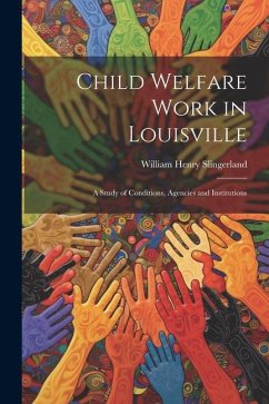 Child Welfare Work in Louisville - Slingerland, William Henry