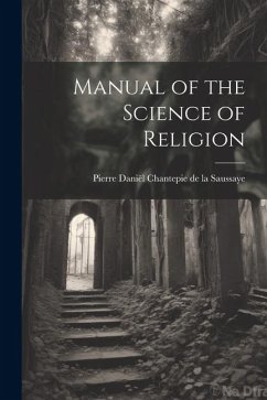 Manual of the Science of Religion - Chantepie de la Saussaye, Pierre Daniël