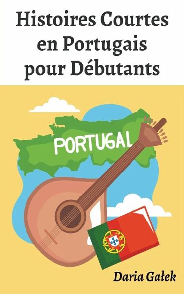 Histoires Courtes en Portugais pour Débutants Histoires Courtes en Portugais pour Débutants
