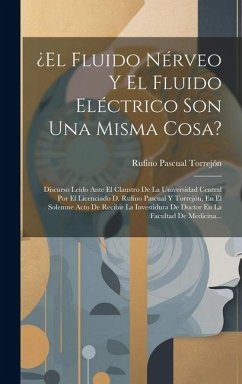 ¿el Fluido Nérveo Y El Fluido Eléctrico Son Una Misma Cosa? - Torrejón, Rufino Pascual