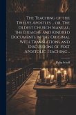 The Teaching of the Twelve Apostles ... or, The Oldest Church Manual, the Didachè and Kindred Documents in the Original With Translations and Discussions of Post Apostolic Teaching ..
