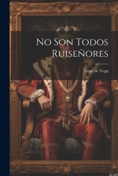 No Son Todos Ruiseñores - Vega, Lope De