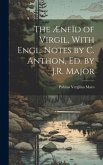 The Æneïd of Virgil, With Engl. Notes by C. Anthon, Ed. by J.R. Major