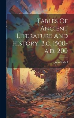 Tables Of Ancient Literature And History, B.c. 1500-a.d. 200 - Nichol, John