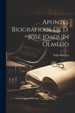 Apuntes Biográficos de D. José Joaquín Olmedo - Herrera, Pablo