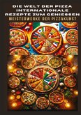 DIE WELT DER PIZZA: INTERNATIONALE REZEPTE ZUM GENIESSEN: Meisterwerke der Pizzakunst: Das ultimative Kochbuch für traditionelle und kreative Pizzarezepte ¿ von klassisch bis glutenfrei und vegan