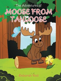 The Adventures of Moose From Tahloose - Yost, Deborah