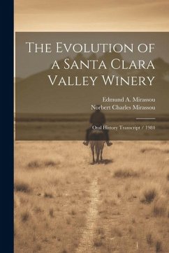 The Evolution of a Santa Clara Valley Winery - Mirassou, Norbert Charles; Mirassou, Edmund A