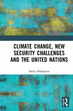 Climate Change, New Security Challenges and the United Nations - Mohapatra, Sabita