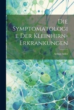 Die Symptomatologie der Kleinhirn-Erkrankungen - Adler, Arthur