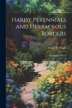 Hardy Perennials and Herbaceous Borders; Illustrated in Colour - Wright, Walter P