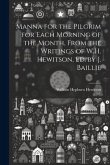 Manna for the Pilgrim for Each Morning of the Month, From the Writings of W.H. Hewitson, Ed. by J. Baillie