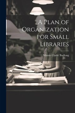 A Plan of Organization for Small Libraries - Budlong, Minnie Clarke