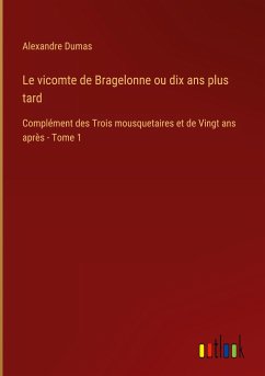 Le vicomte de Bragelonne ou dix ans plus tard - Dumas, Alexandre