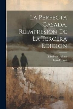 La perfecta Casada. Reimpresión de la tercera edicion - Elizabeth, Wallace