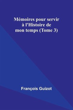 Mémoires pour servir à l'Histoire de mon temps (Tome 3) - Guizot, François