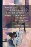 Words and Music of &quote;The Star-Spangled Banner&quote; Oppose the Spirit of Democracy Which the Declaration