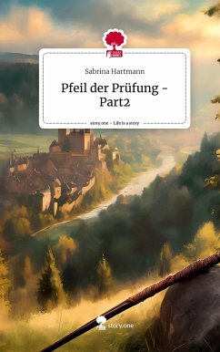 Pfeil der Prüfung - Part2. Life is a Story - story.one - Hartmann, Sabrina