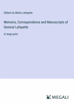 Memoirs, Correspondence and Manuscripts of General Lafayette - Lafayette, Gilbert du Motie