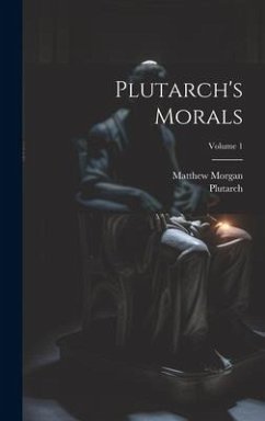 Plutarch's Morals; Volume 1 - Morgan, Matthew