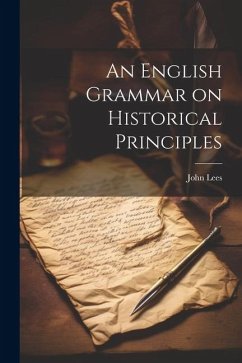 An English Grammar on Historical Principles - Lees, John