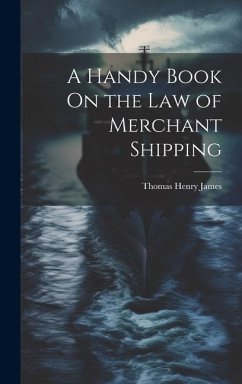 A Handy Book On the Law of Merchant Shipping - James, Thomas Henry