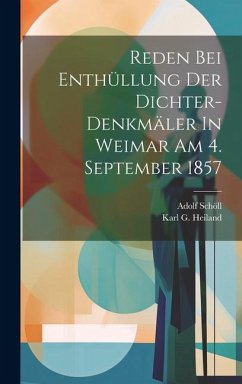 Reden Bei Enthüllung Der Dichter-denkmäler In Weimar Am 4. September 1857 - Schöll, Adolf