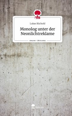 Monolog unter der Neonlichtreklame. Life is a Story - story.one - Büchold, Lukas