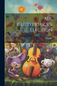 Mr. Clutterbuck's Election - Belloc, H.