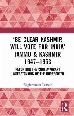 'Be Clear Kashmir will Vote for India' Jammu & Kashmir 1947-1953 - Tanwar, Raghuvendra