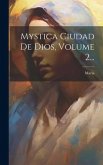 Mystica Ciudad De Dios, Volume 2...